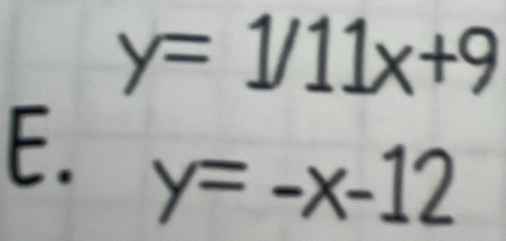 y=1/11x+9
E. y=-x-12