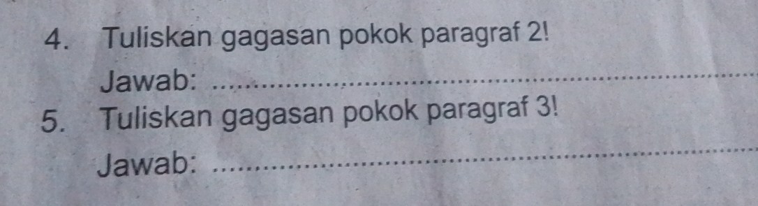 Tuliskan gagasan pokok paragraf 2! 
Jawab: 
_ 
5. Tuliskan gagasan pokok paragraf 3! 
Jawab: 
_