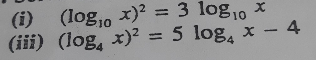 (log _10x)^2=3log _10x
(iii) (log _4x)^2=5log _4x-4