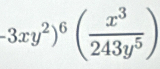 -3xy^2)^6( x^3/243y^5 )