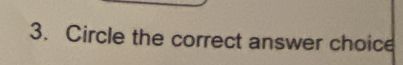 Circle the correct answer choice