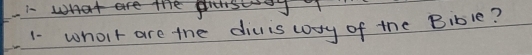 1- 
1- wholt are the divis cory of the Bible?