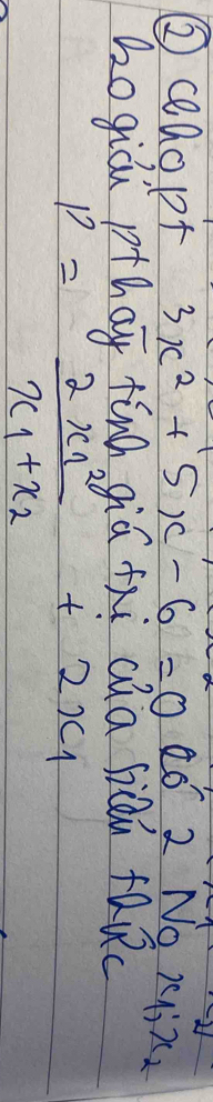 ② ceaopt 3x^2+5x-6=0
Zogiǔu phay tīnà qiá thi cha jicn faRc
P=frac 2x^2_1x_1+x_2+2x_1