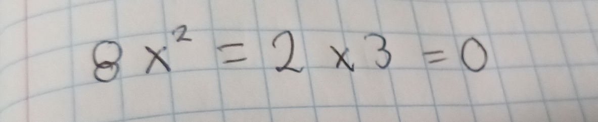 8x^2=2* 3=0