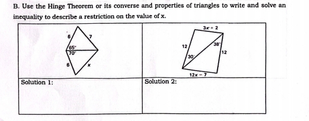 Use the Hinge Theorem or its converse and properties of triangles to write and solve an
n the value of x.