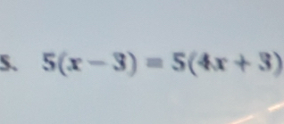 5(x-3)=5(4x+3)