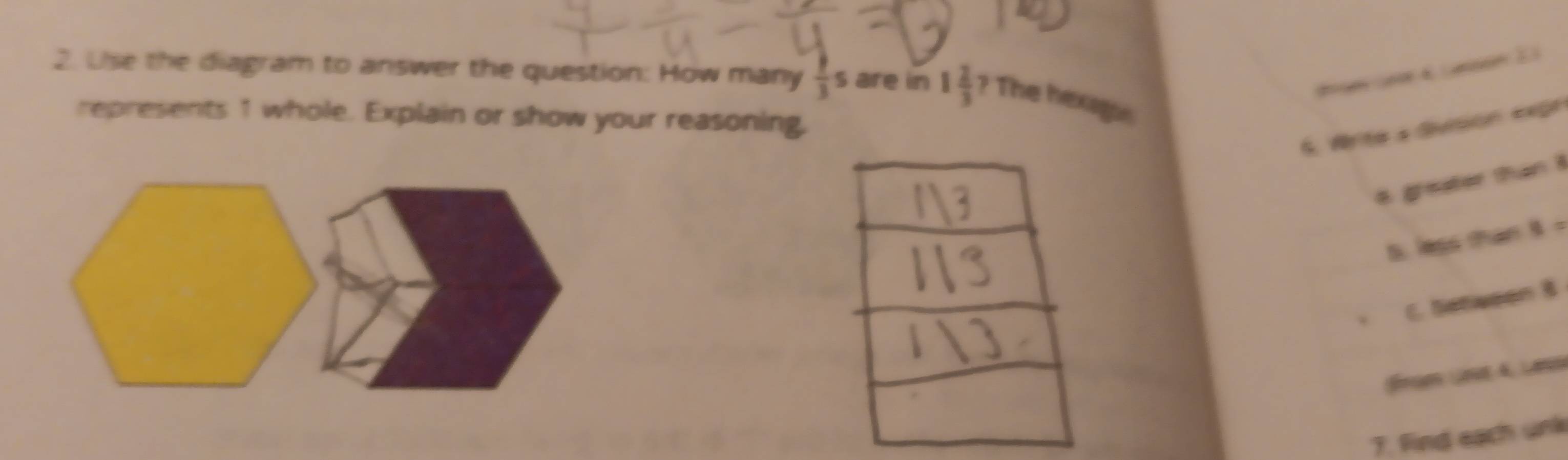 Use the diagram to answer the question: How many  1/3 s are in 1 2/3  ? The hexagon 
represents 1 whole. Explain or show your reasoning, 
5. Arite à Sivison expr 
4 greater than 1
5. less than 9 =
* C. Dstiegon B 
Œrom Gnt A, Lesn 
7. Find each unk