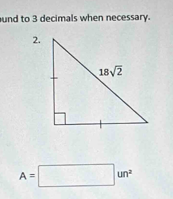 und to 3 decimals when necessary.
2.
A=□ un^2