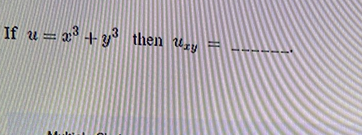 If u=x^3+y^3 then u_xy= _
.