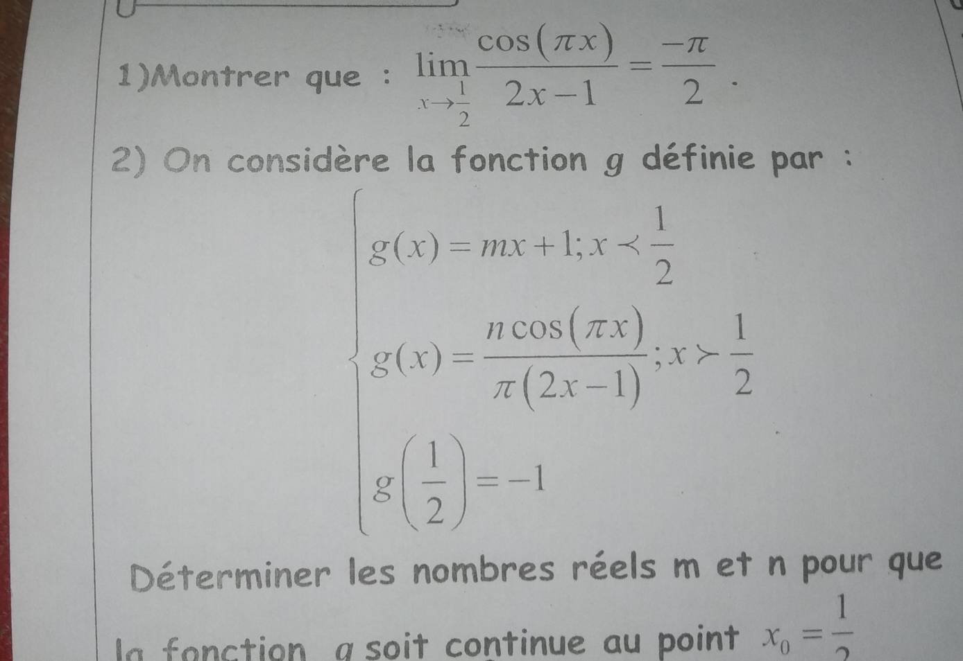 1)Montrer que : limlimits _xto  1/2  cos (π x)/2x-1 = (-π )/2 . 
2) On consid par :
beginarrayl 2013,300sim m
Déterminer les nombres réels m et n pour que 
fonction a soit continue au point x_0= 1/2 