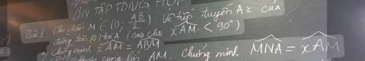 BN THP TONG HUI 
BōI Oho din M∈ (0; 4B/2 ) Ve'tiep tuyen Ax cua 
dung tiān o) taiA (nao clo xoverline AM<90°)
chag min widehat XAM=widehat ABM
cand Tg AM. Clung mind MNA=xAM