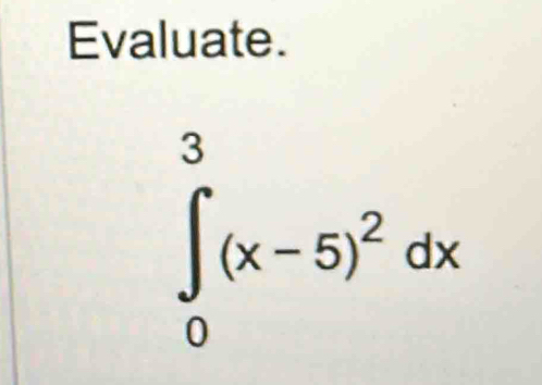 Evaluate.
∈tlimits _0^(3(x-5)^2)dx