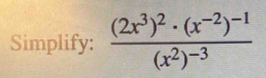 Simplify: frac (2x^3)^2· (x^(-2))^-1(x^2)^-3