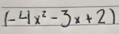 (-4x^2-3x+2)