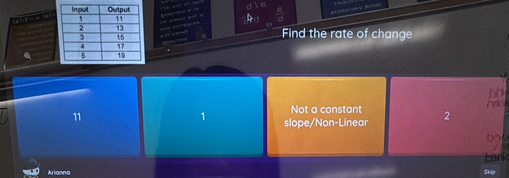 s[ chsi mov fáro
Find the rate of change
bb
Mo
11
1
Not a constant
2
slope/Non-Linear
b
bank
Arianna Skip