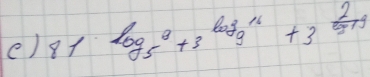 81log _58+3^(log _9)11+3^(frac 2)log _79