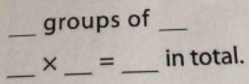 groups of_ 
_ 
× _= _in total.