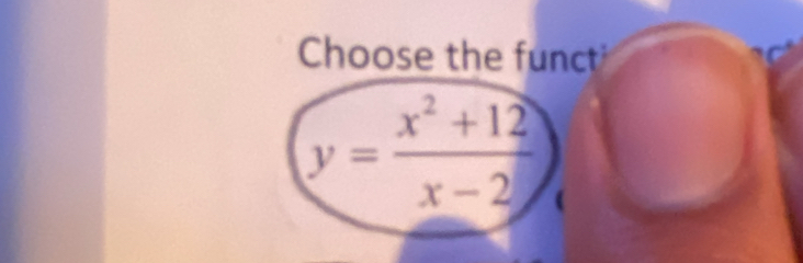 Choose the funct
y= (x^2+12)/x-2  