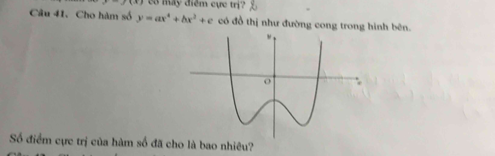 -v(x) co máy điểm cực trị? 
Câu 41. Cho hàm số y=ax^4+bx^2+c có đồ thị như đường cong trong hình bên. 
Số điểm cực trị của hàm số đã cho là bao nhiêu?