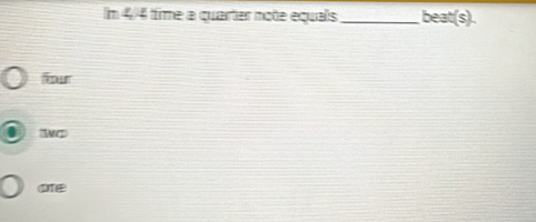 Im 4/4 time a quarter note equals_ beat(s).
four
wc