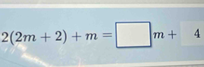 2(2m+2)+m=□ m+4