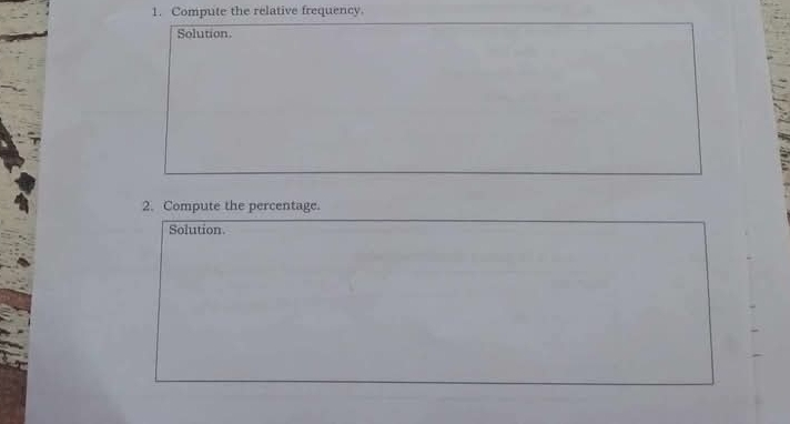 Compute the relative frequency. 
Solution 
2. Compute the percentage. 
Solution