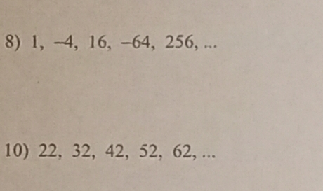 1, -4, 16, -64, 256, ... 
10) 22, 32, 42, 52, 62, ...