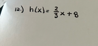 (2. ) h(x)= 2/3 x+8