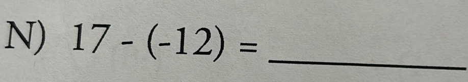 Solved: 17-(-12)= _ [Math]