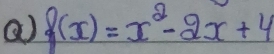 a f(x)=x^2-2x+4