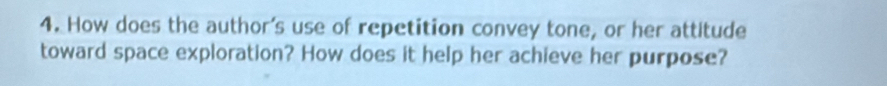 How does the author's use of repetition convey tone, or her attitude 
toward space exploration? How does it help her achieve her purpose?