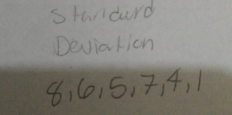 stardard 
Deviation
8, 615, 7, 4, 1