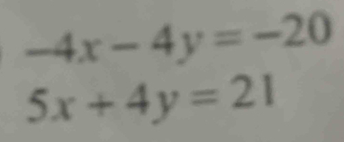 -4x-4y=-20
5x+4y=21