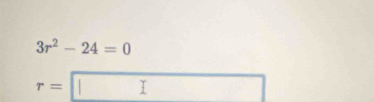 3r^2-24=0
r=□