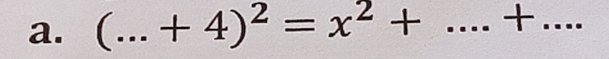 (...+4)^2=x^2+ _ +_ 