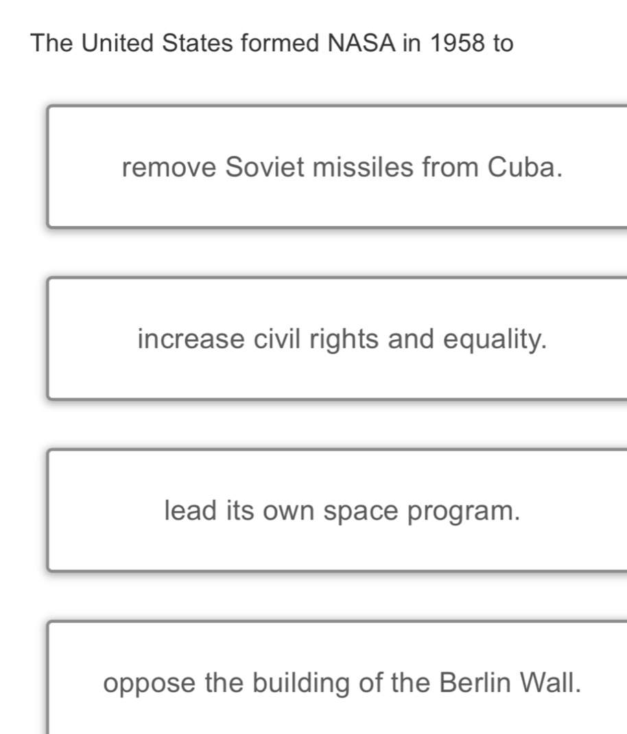 Solved: The United States formed NASA in 1958 to remove Soviet missiles ...