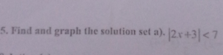 Find and graph the solution set a). |2x+3|<7</tex>