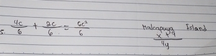  4c/6 + 2c/6 = 6c^2/6  Halcnouua Fslany
 (x+9)/4y 