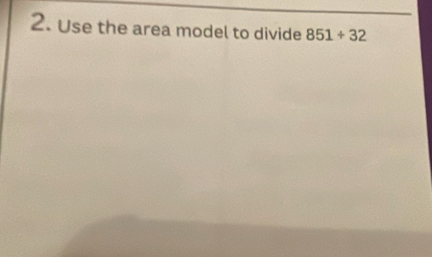 Use the area model to divide 851/ 32