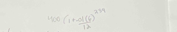 400(1+ 01(6)/12 )^239