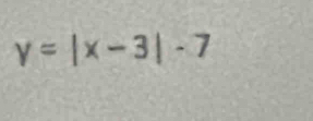 y=|x-3|-7