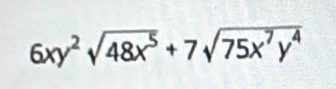 6xy^2sqrt(48x^5)+7sqrt(75x^7y^4)