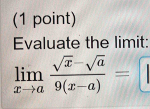 Evaluate the limit:
limlimits _xto a (sqrt(x)-sqrt(a))/9(x-a) =□