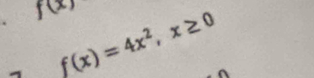 f(x). f(x)=4x^2, x≥ 0