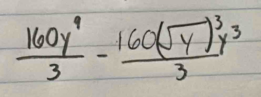  160y^9/3 -frac 160(sqrt(y))^3y^33