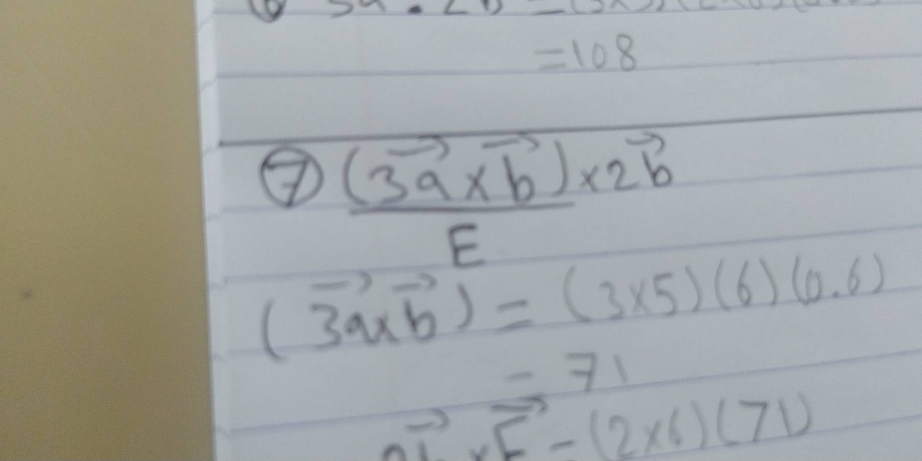 x· x· 
=108
④ frac (3vector a* vector b)E* 2vector b
(3vector a* vector b)=(3* 5)(6)(0,6)
=71
vector OL* vector F-(2* 6)(71)