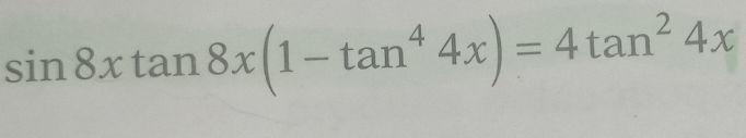 sin 8xtan 8x(1-tan^44x)=4tan^24x