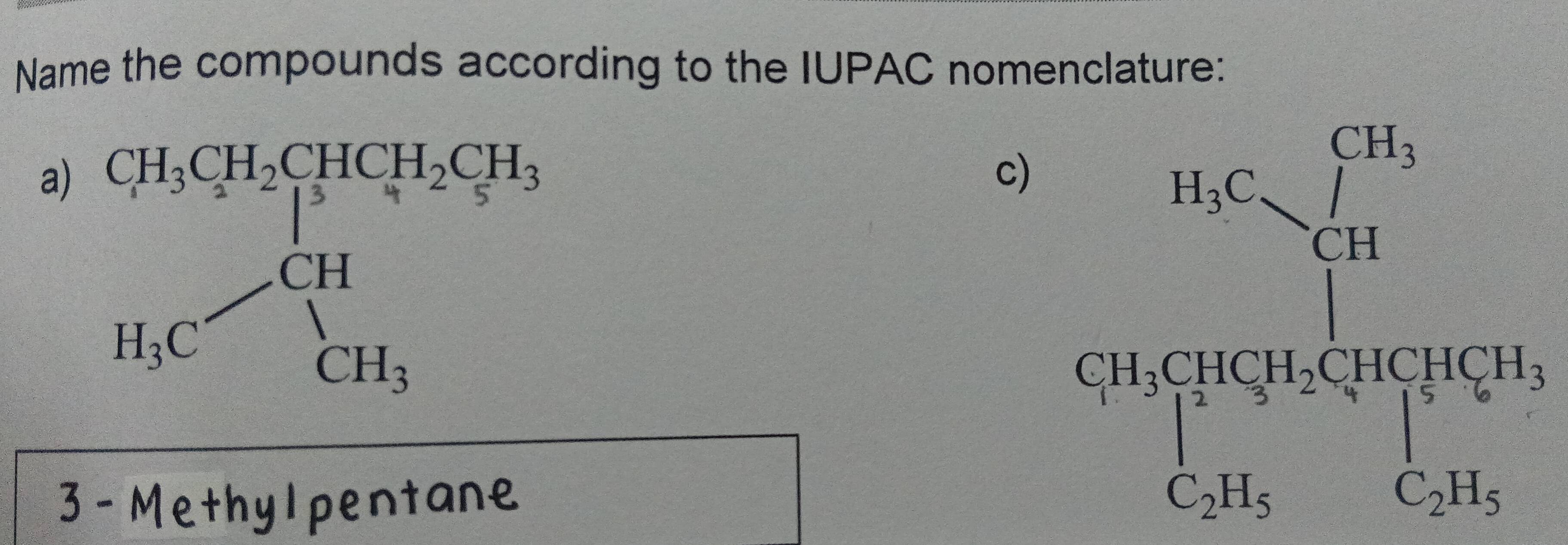 Name the compounds according to the IUPAC nomenclature:
a
c) beginarrayr 1.15^2
3 - Methylpentane