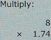 Multiply:
beginarrayr 8 * 1.74endarray