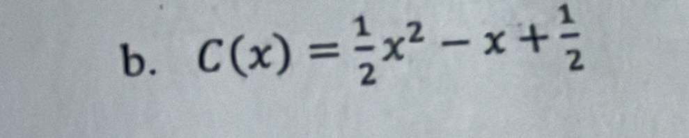 C(x)= 1/2 x^2-x+ 1/2 